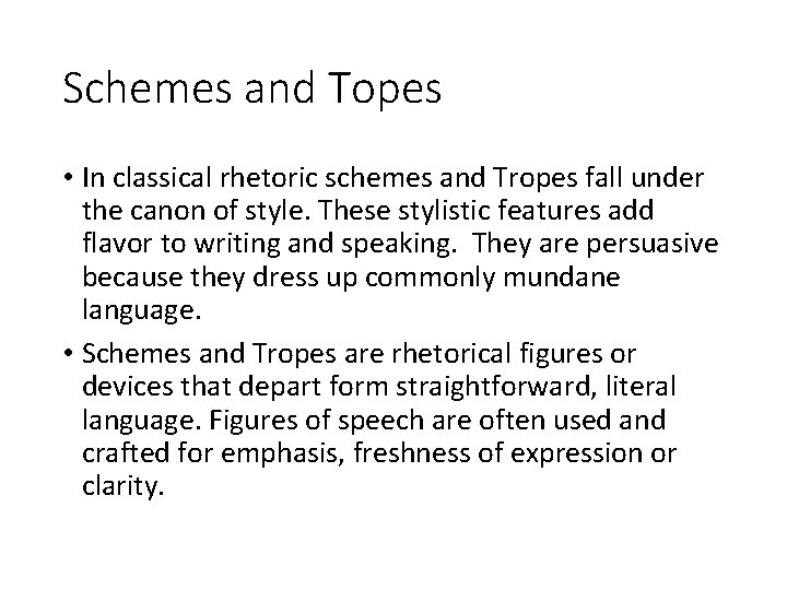 Schemes and Topes • In classical rhetoric schemes and Tropes fall under the canon