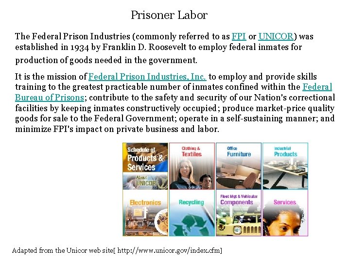 Prisoner Labor The Federal Prison Industries (commonly referred to as FPI or UNICOR) was