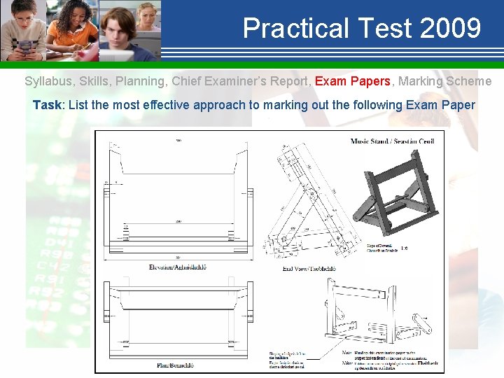 Practical Test 2009 Syllabus, Skills, Planning, Chief Examiner’s Report, Exam Papers, Marking Scheme Task: