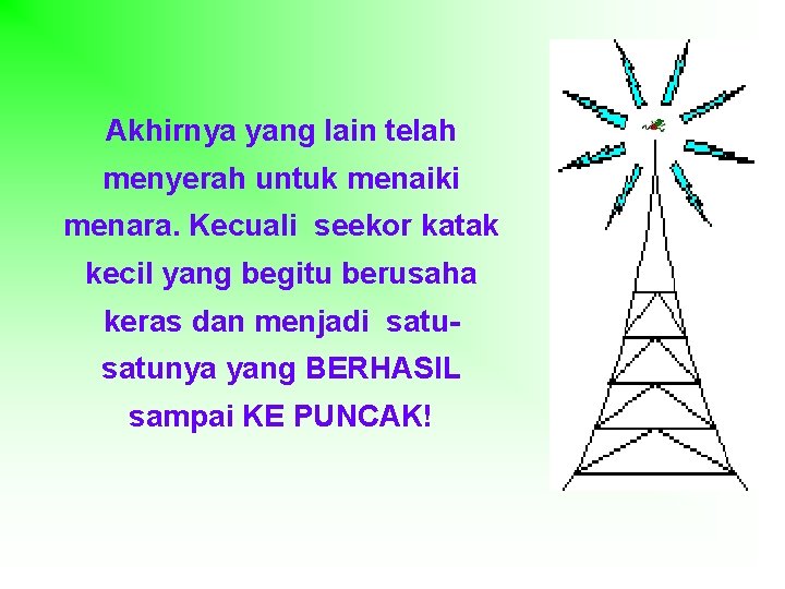 Akhirnya yang lain telah menyerah untuk menaiki menara. Kecuali seekor katak kecil yang begitu