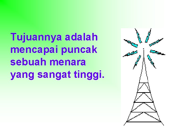 Tujuannya adalah mencapai puncak sebuah menara yang sangat tinggi. 