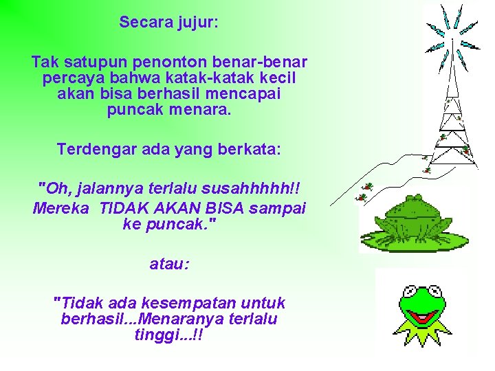 Secara jujur: Tak satupun penonton benar-benar percaya bahwa katak-katak kecil akan bisa berhasil mencapai