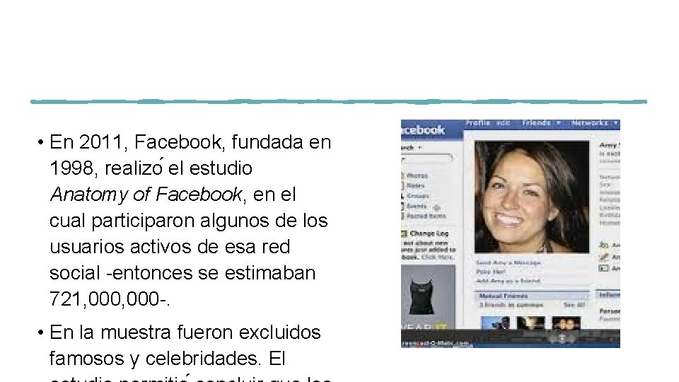 • En 2011, Facebook, fundada en 1998, realizo el estudio Anatomy of Facebook,