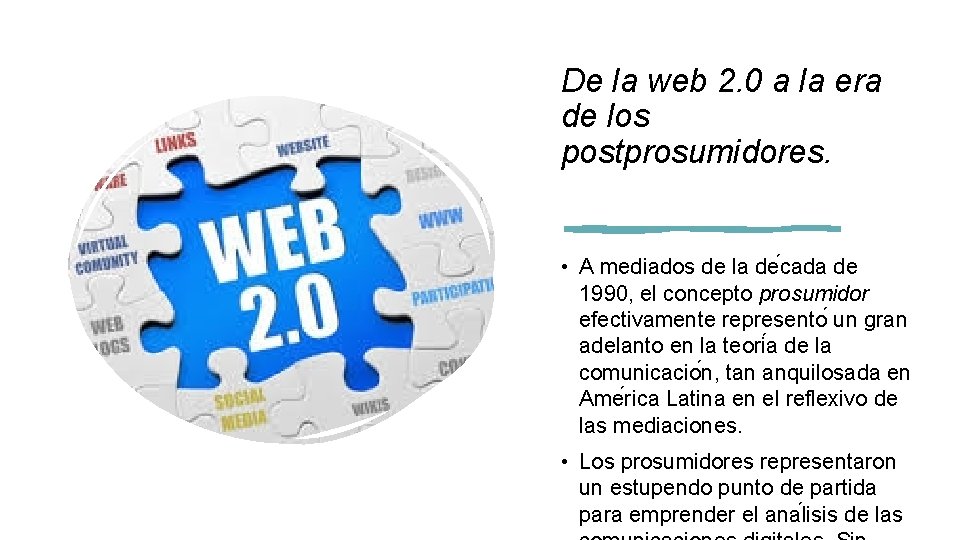 De la web 2. 0 a la era de los postprosumidores. • A mediados