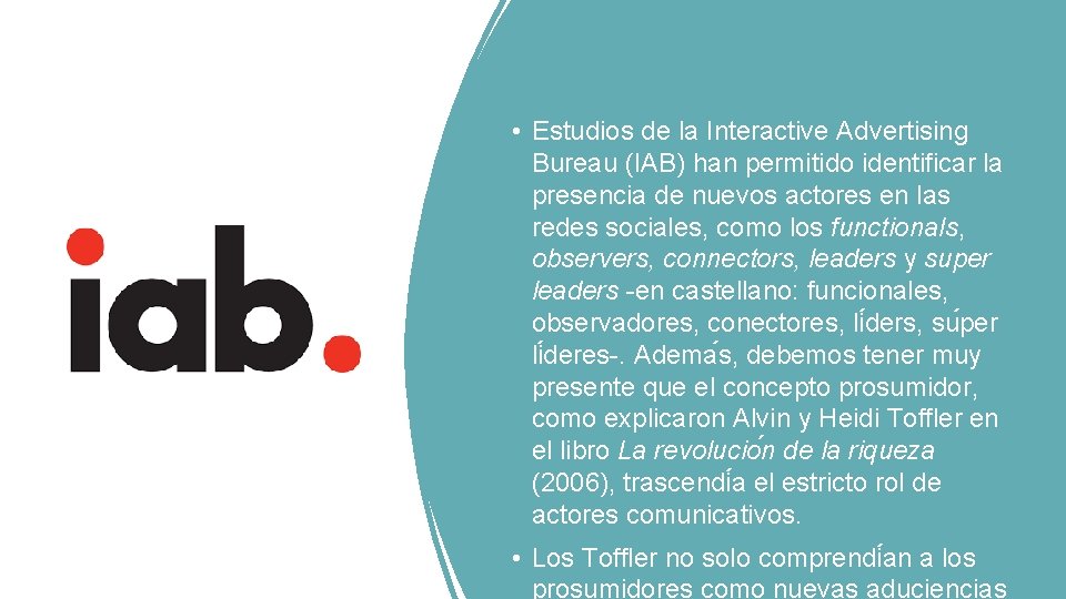  • Estudios de la Interactive Advertising Bureau (IAB) han permitido identificar la presencia
