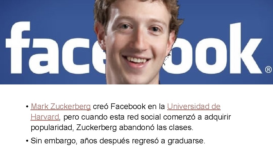  • Mark Zuckerberg creó Facebook en la Universidad de Harvard, pero cuando esta