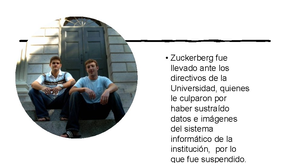  • Zuckerberg fue llevado ante los directivos de la Universidad, quienes le culparon