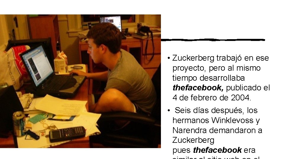  • Zuckerberg trabajó en ese proyecto, pero al mismo tiempo desarrollaba thefacebook, publicado