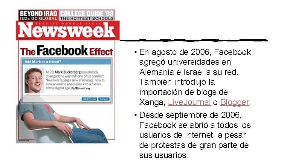  • En agosto de 2006, Facebook agregó universidades en Alemania e Israel a