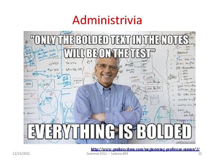 Administrivia 12/19/2021 http: //www. geekosystem. com/engineering-professor-meme/2/ Summer 2011 -- Lecture #24 21 