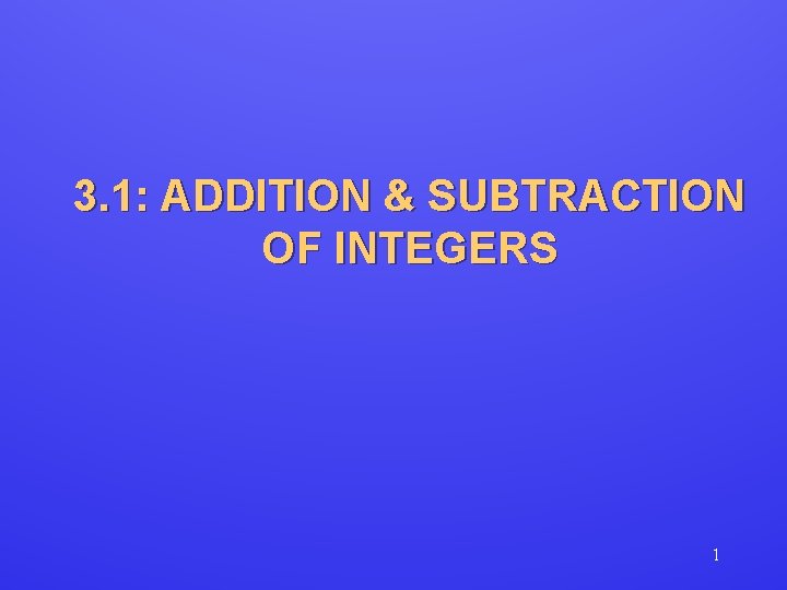 3. 1: ADDITION & SUBTRACTION OF INTEGERS 1 