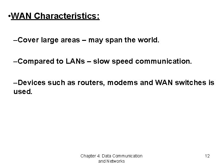  • WAN Characteristics: –Cover large areas – may span the world. –Compared to