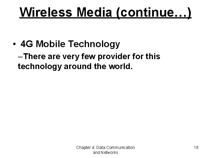 Wireless Media (continue…) • 4 G Mobile Technology – There are very few provider