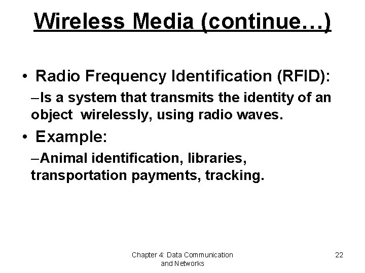 Wireless Media (continue…) • Radio Frequency Identification (RFID): – Is a system that transmits