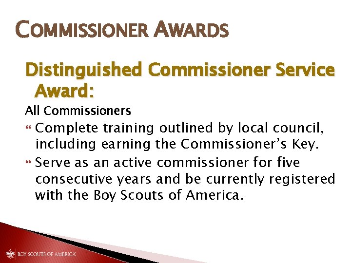 COMMISSIONER AWARDS Distinguished Commissioner Service Award: All Commissioners Complete training outlined by local council,