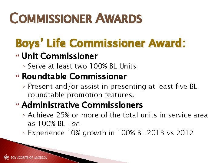 COMMISSIONER AWARDS Boys’ Life Commissioner Award: Unit Commissioner ◦ Serve at least two 100%