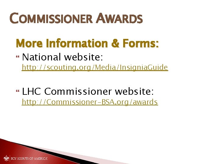 COMMISSIONER AWARDS More Information & Forms: National website: http: //scouting. org/Media/Insignia. Guide LHC Commissioner