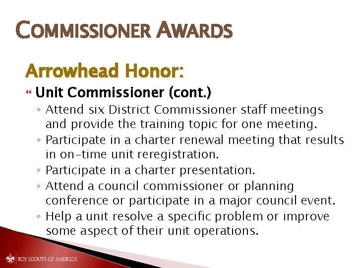 COMMISSIONER AWARDS Arrowhead Honor: Unit Commissioner (cont. ) ◦ Attend six District Commissioner staff