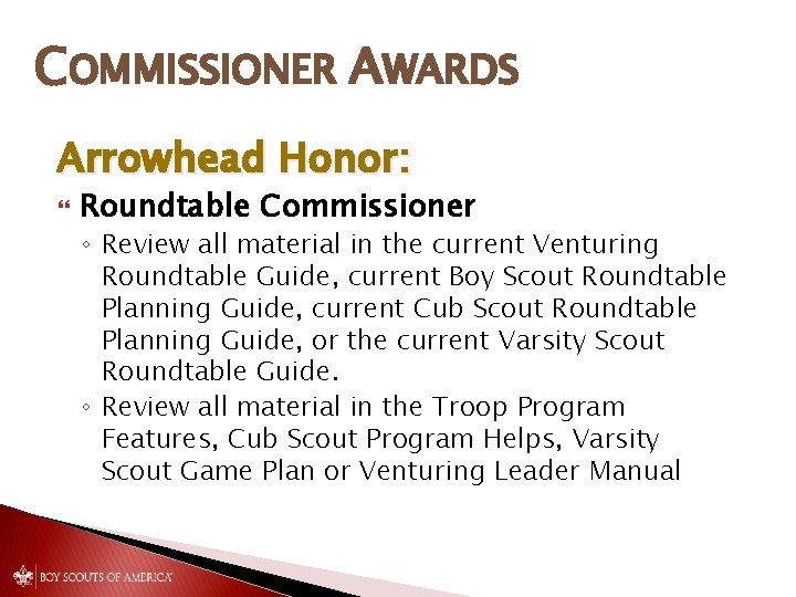 COMMISSIONER AWARDS Arrowhead Honor: Roundtable Commissioner ◦ Review all material in the current Venturing