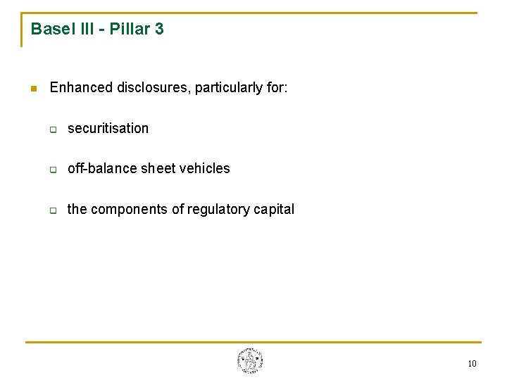 Basel III - Pillar 3 n Enhanced disclosures, particularly for: q securitisation q off-balance Basel III - Pillar 3 n Enhanced disclosures, particularly for: q securitisation q off-balance