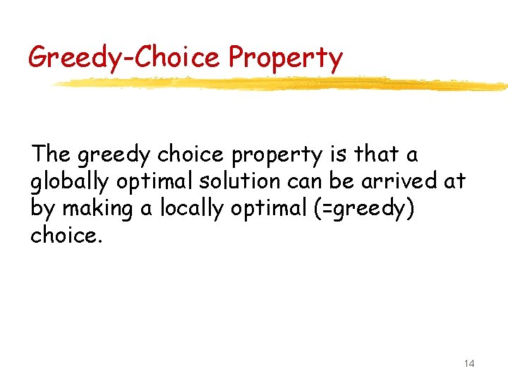 Greedy-Choice Property The greedy choice property is that a globally optimal solution can be
