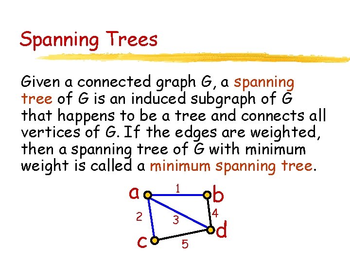 Spanning Trees Given a connected graph G, a spanning tree of G is an