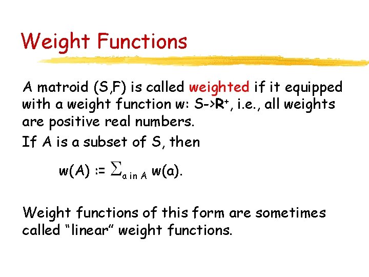 Weight Functions A matroid (S, F) is called weighted if it equipped with a