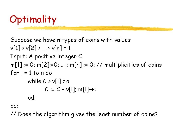 Optimality Suppose we have n types of coins with values v[1] > v[2] >