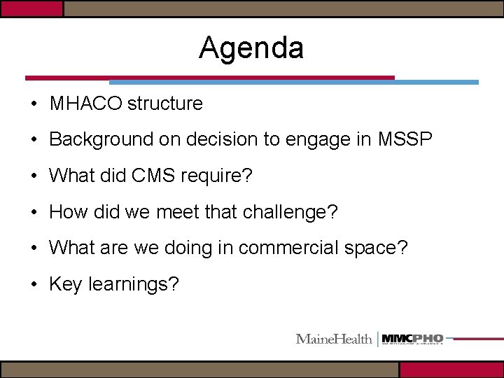 Agenda • MHACO structure • Background on decision to engage in MSSP • What
