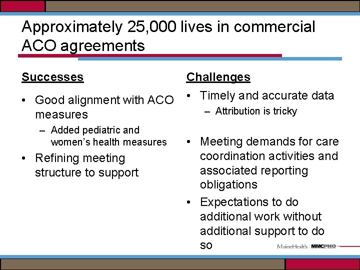 Approximately 25, 000 lives in commercial ACO agreements Successes Challenges • Good alignment with