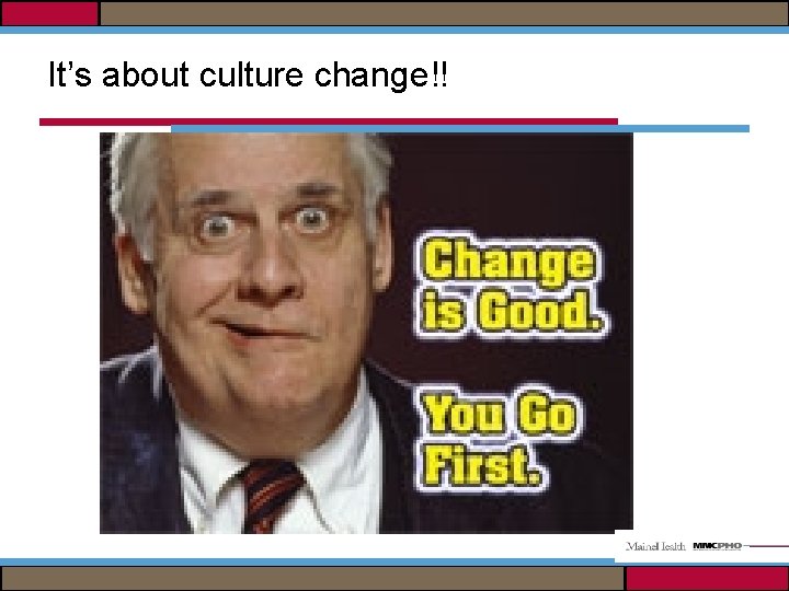 It’s about culture change!! 