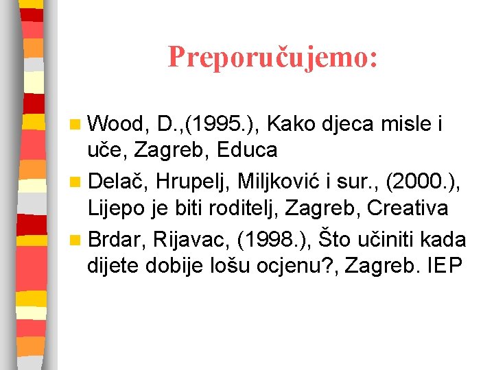 Preporučujemo: n Wood, D. , (1995. ), Kako djeca misle i uče, Zagreb, Educa