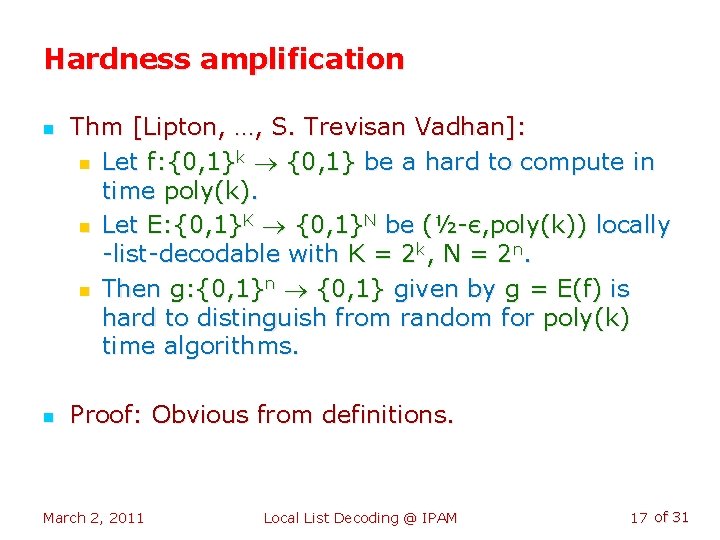 Hardness amplification n n Thm [Lipton, …, S. Trevisan Vadhan]: n Let f: {0,