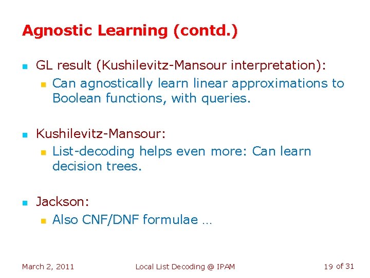 Agnostic Learning (contd. ) n n n GL result (Kushilevitz-Mansour interpretation): n Can agnostically