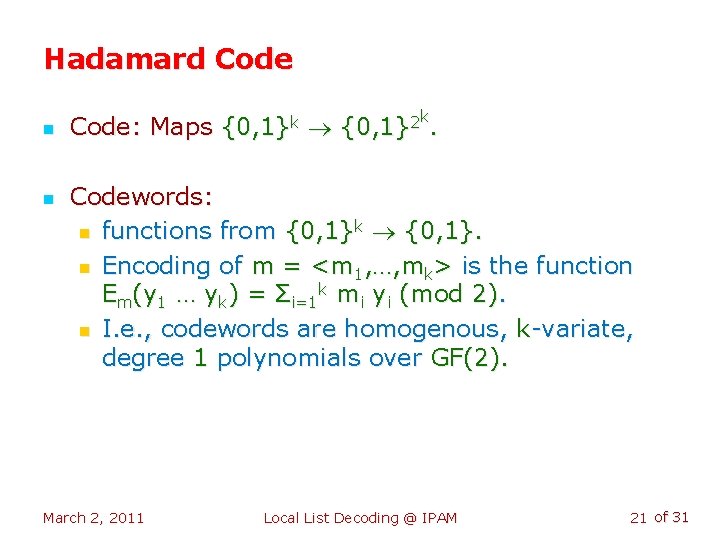 Hadamard Code n n k Code: Maps {0, 1}k {0, 1}2. Codewords: n functions