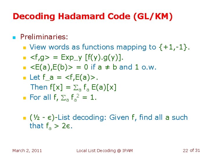 Decoding Hadamard Code (GL/KM) n Preliminaries: n View words as functions mapping to {+1,