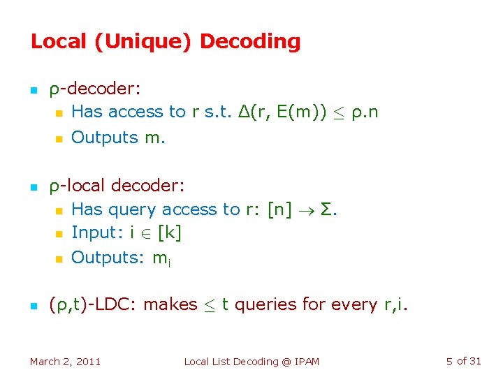 Local (Unique) Decoding n n n ρ-decoder: n Has access to r s. t.