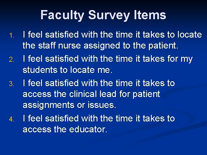 Faculty Survey Items 1. 2. 3. 4. I feel satisfied with the time it