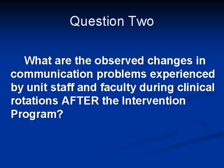 Question Two What are the observed changes in communication problems experienced by unit staff