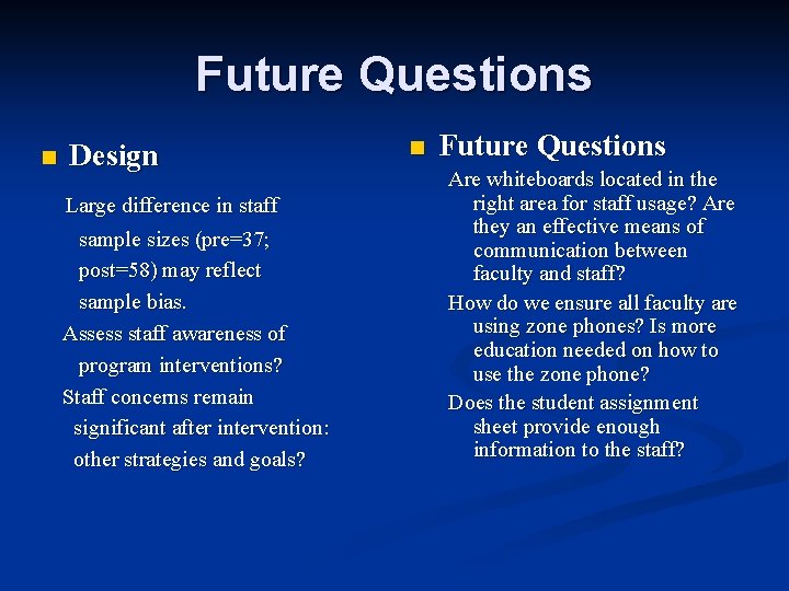 Future Questions n Design Large difference in staff sample sizes (pre=37; post=58) may reflect