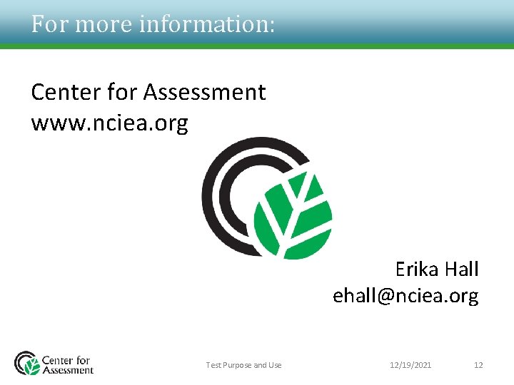 For more information: Center for Assessment www. nciea. org Erika Hall ehall@nciea. org Test
