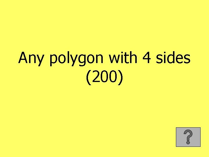 Any polygon with 4 sides (200) 