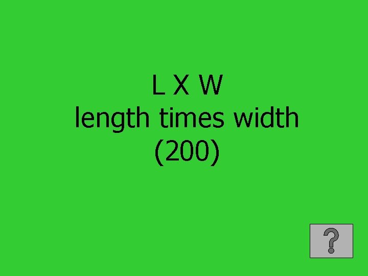 LXW length times width (200) 