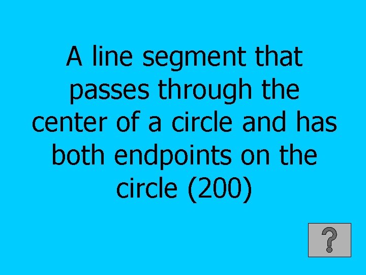 A line segment that passes through the center of a circle and has both