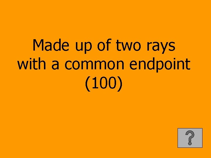 Made up of two rays with a common endpoint (100) 