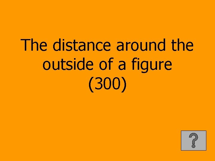 The distance around the outside of a figure (300) 
