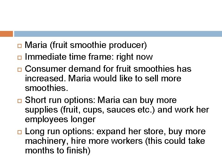  Maria (fruit smoothie producer) Immediate time frame: right now Consumer demand for fruit