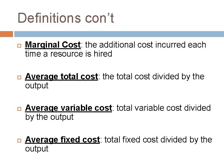 Definitions con’t Marginal Cost: the additional cost incurred each time a resource is hired