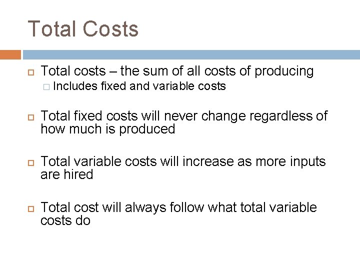 Total Costs Total costs – the sum of all costs of producing � Includes