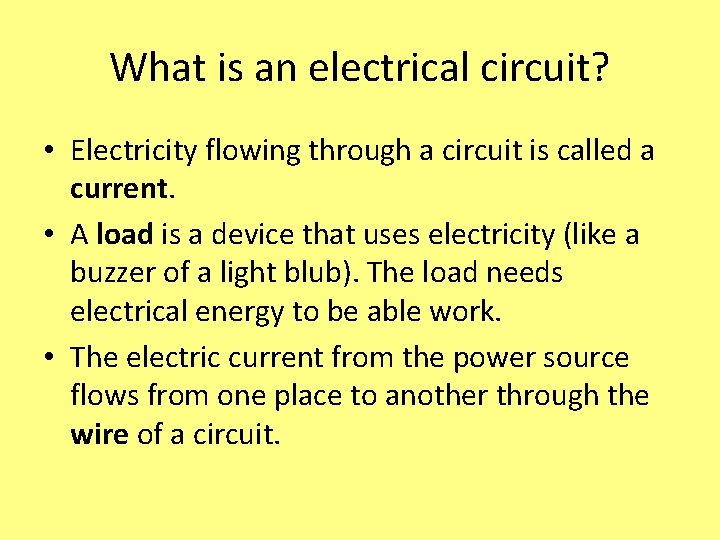 What is an electrical circuit? • Electricity flowing through a circuit is called a